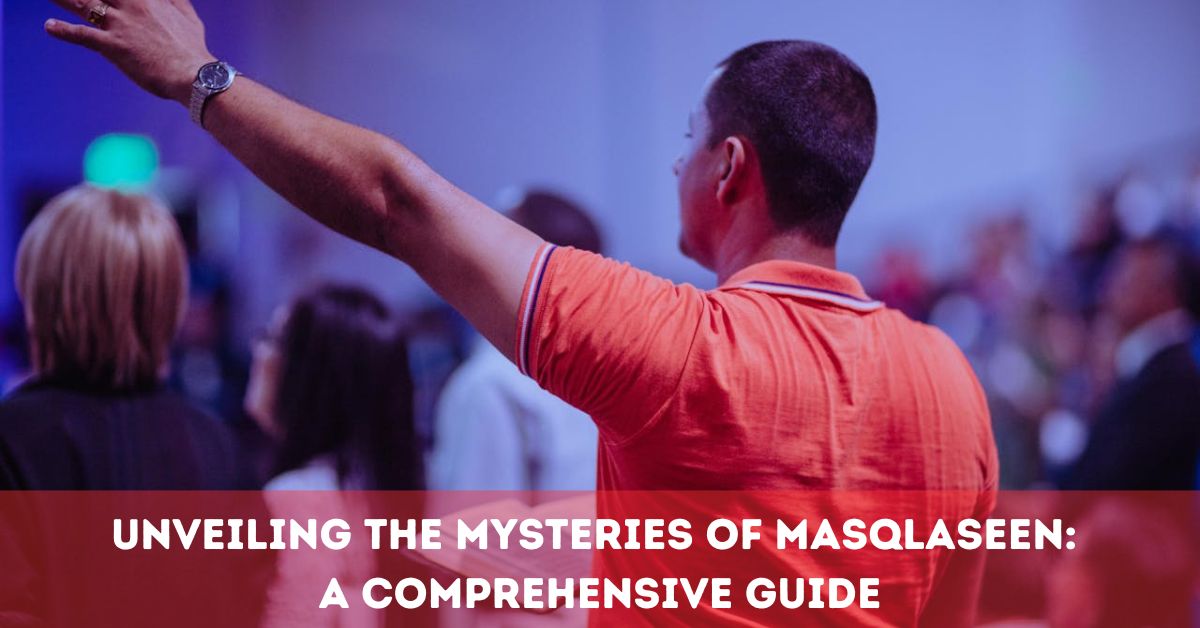 Unveiling the Mysteries of Masqlaseen: A Comprehensive Guide