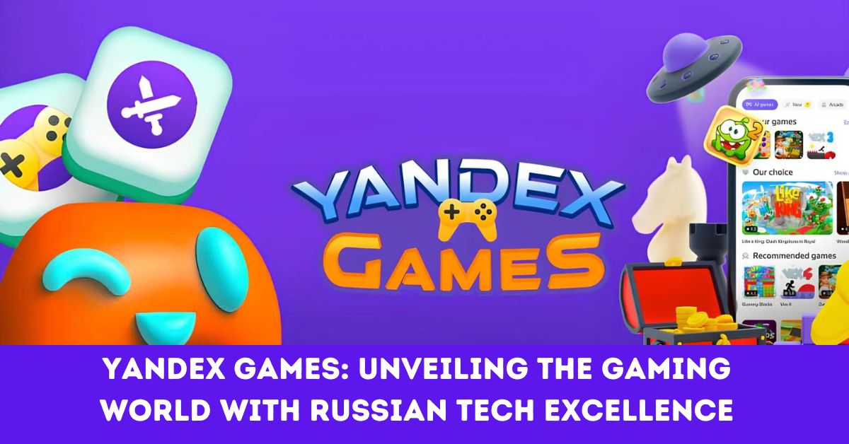 Yandex Games: Unveiling the Gaming World with Russian Tech Excellence