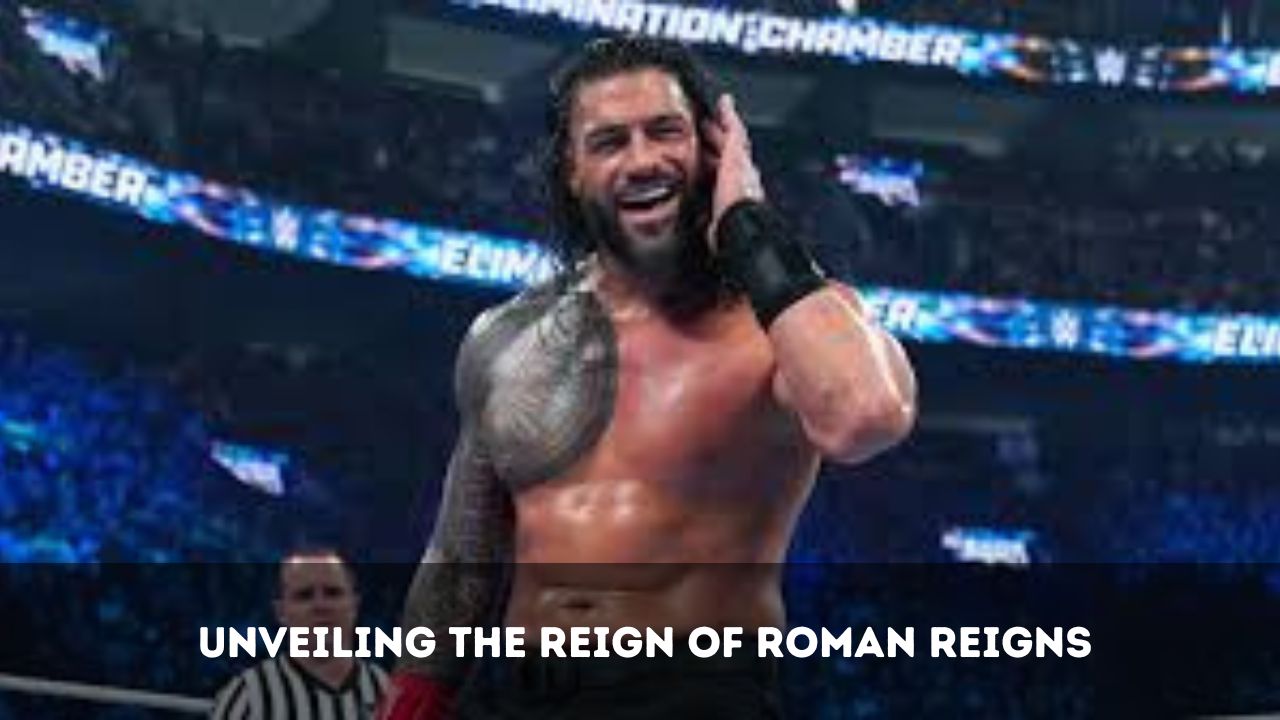 Unveiling the Reign of Roman Reigns