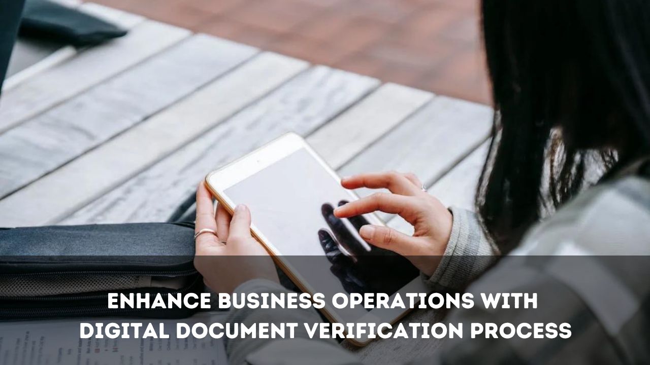 Enhance Business Operations With Digital Document Verification Process